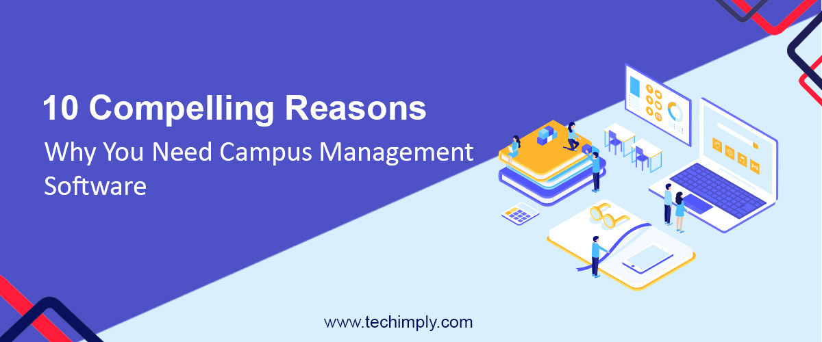 10 Compelling Reasons Why You Need Campus Management Software